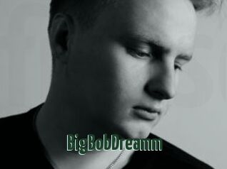 BigBobDreamm