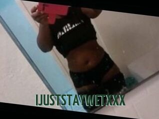 IJUSTSTAYWETXXX