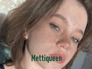 Mettiqueen