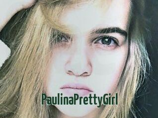 PaulinaPrettyGirl