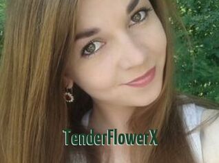 TenderFlowerX