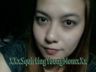 XXxSquirtingYoungMomxXx